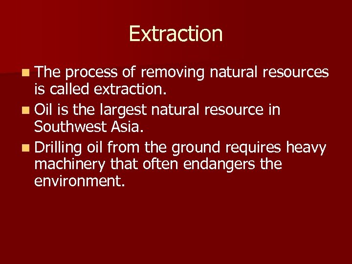 Extraction n The process of removing natural resources is called extraction. n Oil is