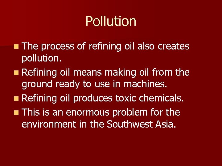 Pollution n The process of refining oil also creates pollution. n Refining oil means