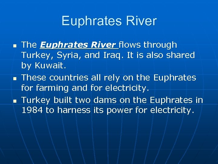 Euphrates River n n n The Euphrates River flows through Turkey, Syria, and Iraq.