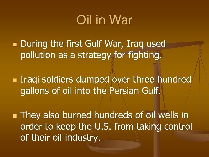 Oil in War n n n During the first Gulf War, Iraq used pollution