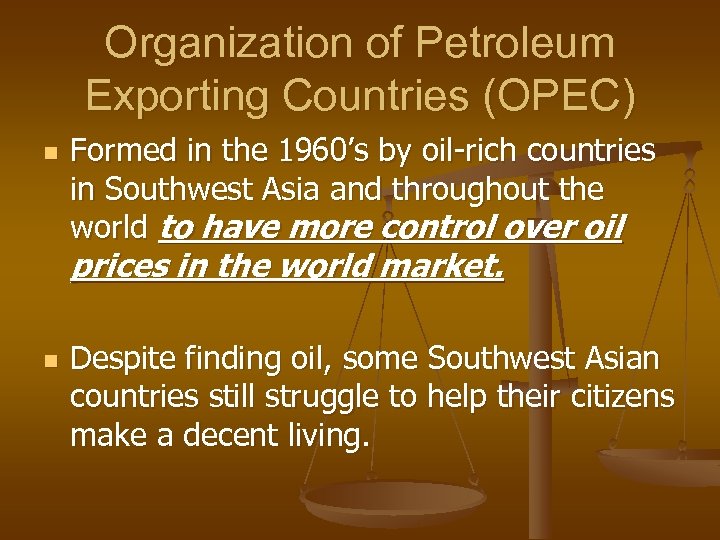 Organization of Petroleum Exporting Countries (OPEC) n Formed in the 1960’s by oil-rich countries