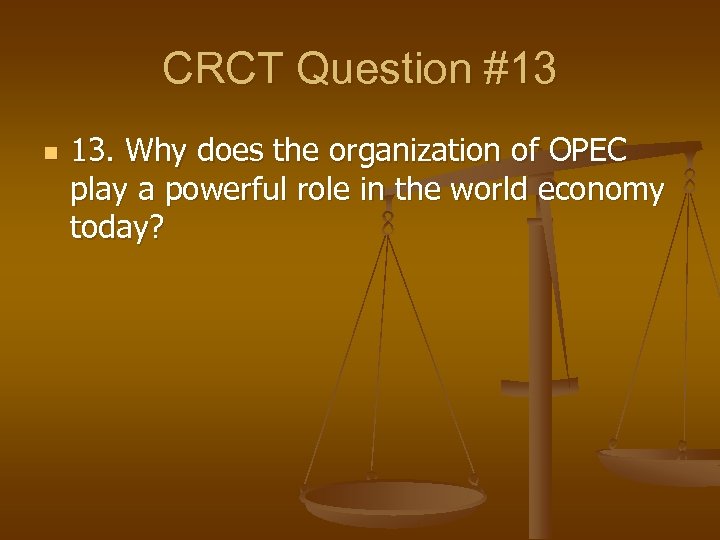 CRCT Question #13 n 13. Why does the organization of OPEC play a powerful