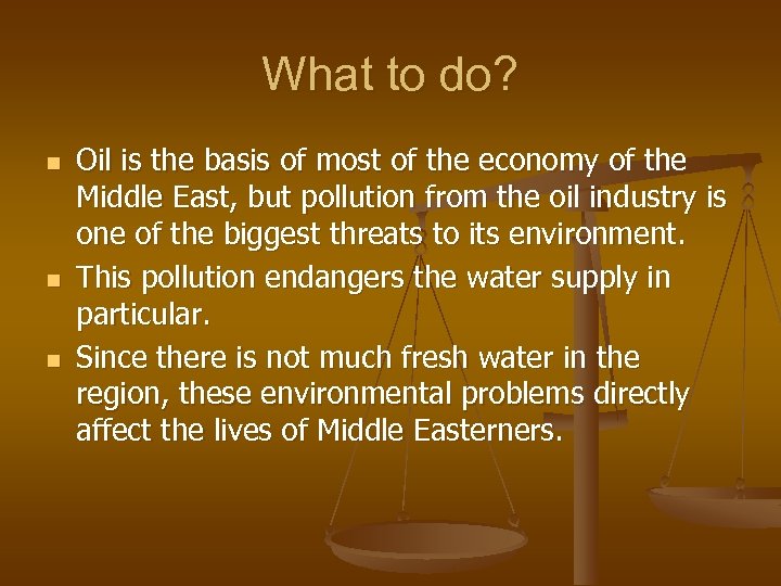 What to do? n n n Oil is the basis of most of the