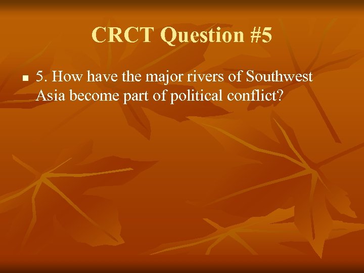 CRCT Question #5 n 5. How have the major rivers of Southwest Asia become