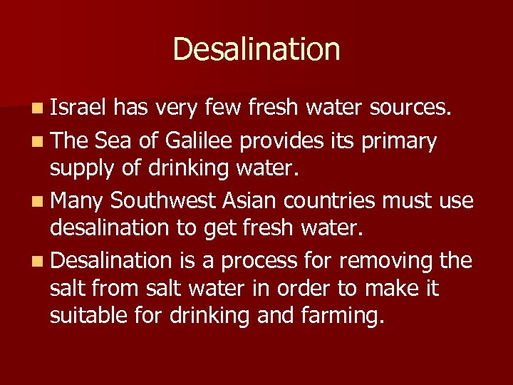 Desalination n Israel has very few fresh water sources. n The Sea of Galilee