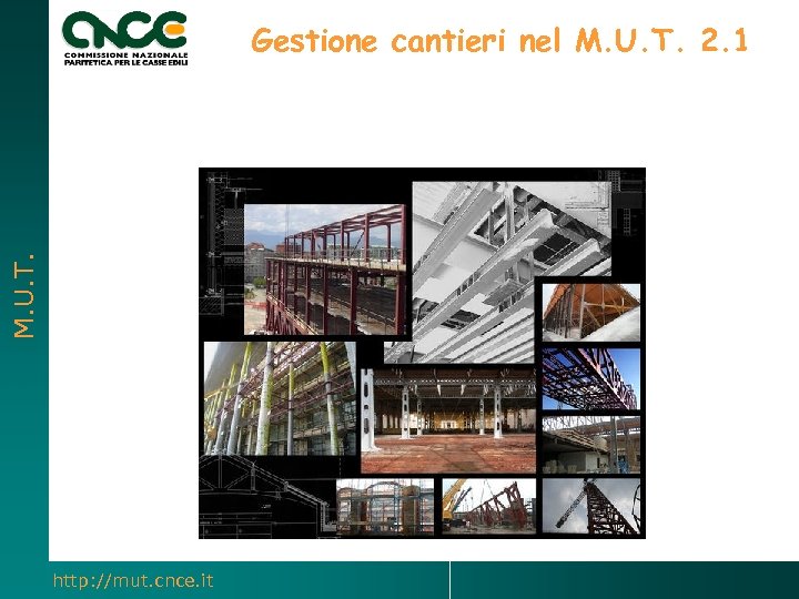 M. U. T. Gestione cantieri nel M. U. T. 2. 1 http: //mut. cnce.