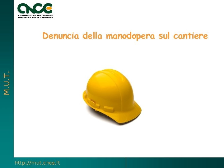 M. U. T. Denuncia della manodopera sul cantiere http: //mut. cnce. it 