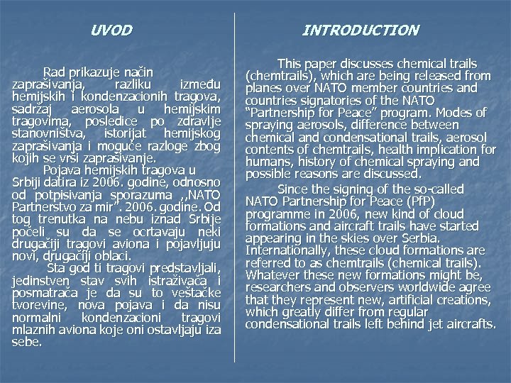 UVOD Rad prikazuje način zaprašivanja, razliku između hemijskih i kondenzacionih tragova, sadržaj aerosola u