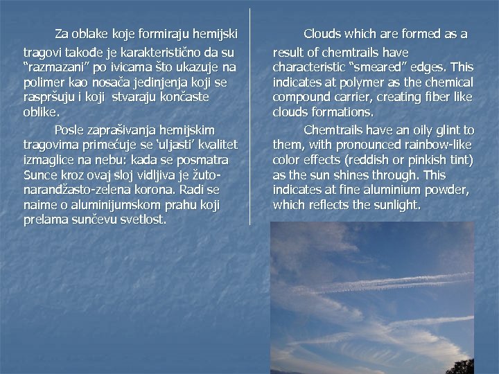Za oblake koje formiraju hemijski tragovi takođe je karakteristično da su “razmazani” po ivicama