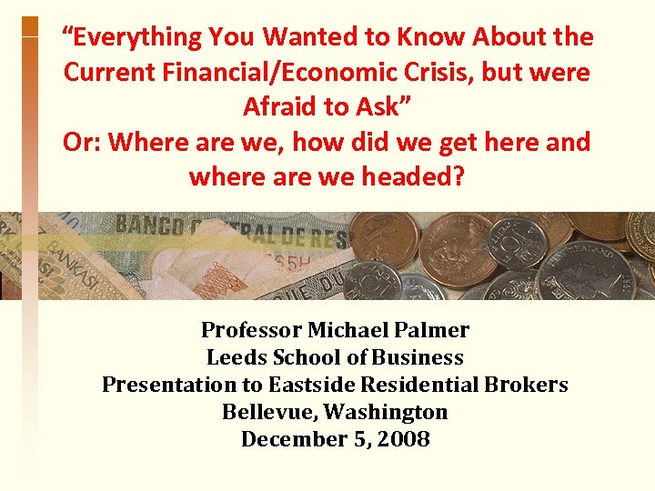“Everything You Wanted to Know About the Current Financial/Economic Crisis, but were Afraid to