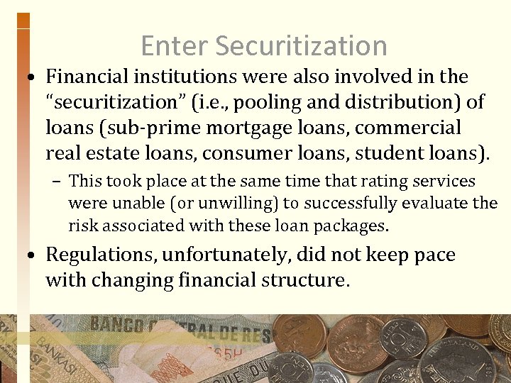 Enter Securitization • Financial institutions were also involved in the “securitization” (i. e. ,