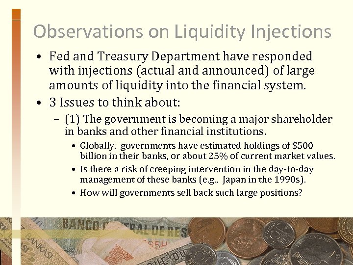 Observations on Liquidity Injections • Fed and Treasury Department have responded with injections (actual