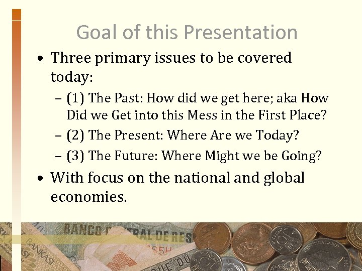 Goal of this Presentation • Three primary issues to be covered today: – (1)