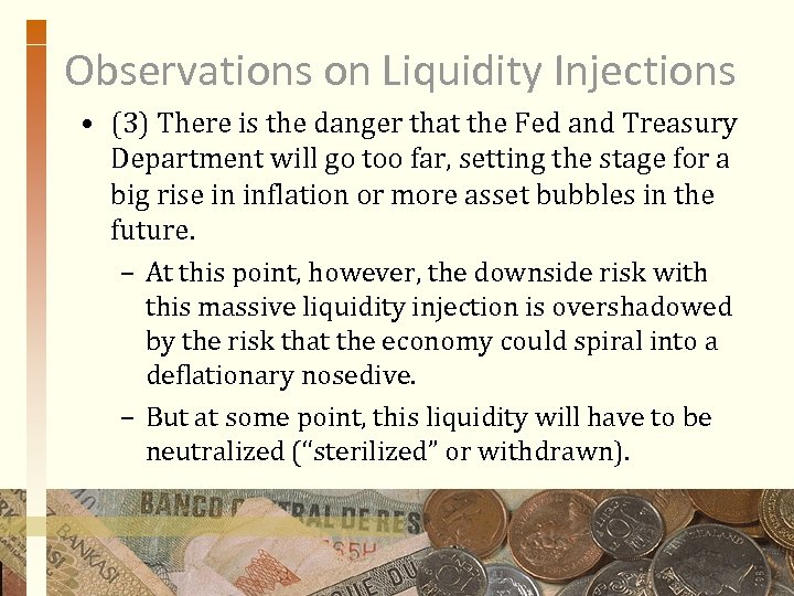 Observations on Liquidity Injections • (3) There is the danger that the Fed and