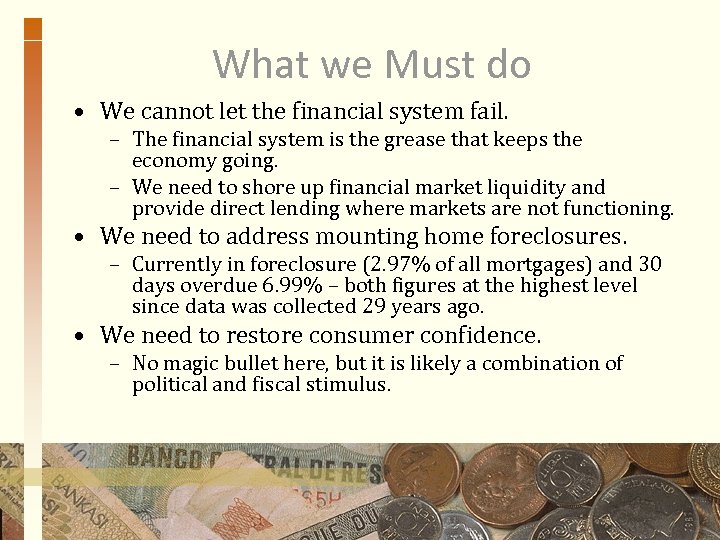 What we Must do • We cannot let the financial system fail. – The