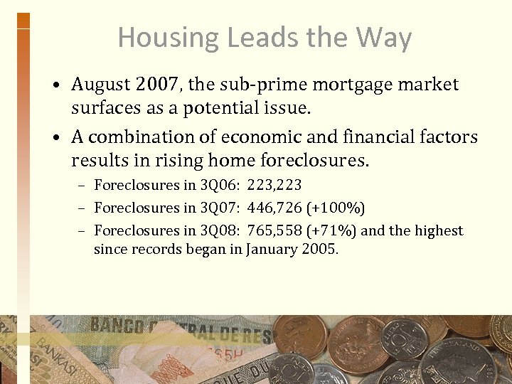 Housing Leads the Way • August 2007, the sub-prime mortgage market surfaces as a