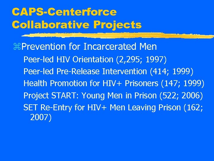 CAPS-Centerforce Collaborative Projects z. Prevention for Incarcerated Men Peer-led HIV Orientation (2, 295; 1997)