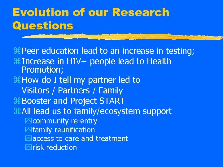 Evolution of our Research Questions z Peer education lead to an increase in testing;