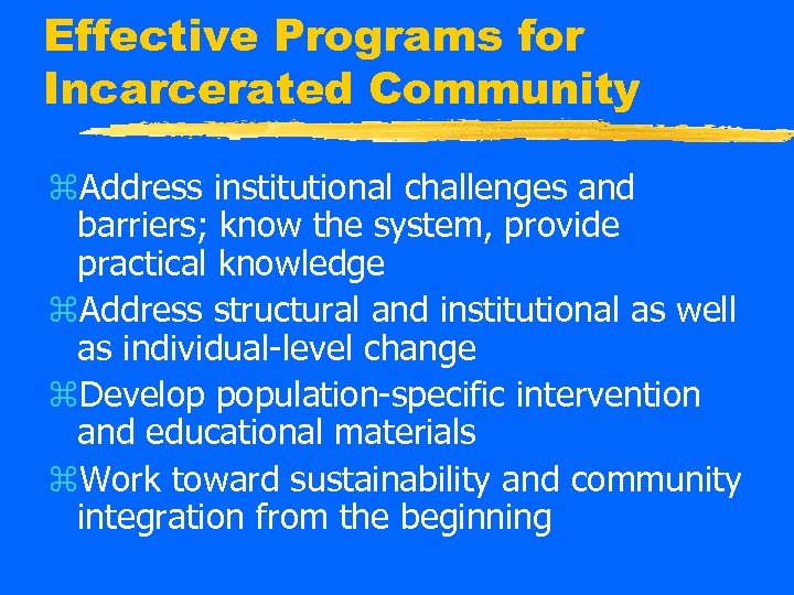 Effective Programs for Incarcerated Community z. Address institutional challenges and barriers; know the system,