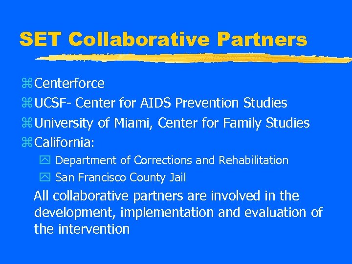 SET Collaborative Partners z Centerforce z UCSF- Center for AIDS Prevention Studies z University