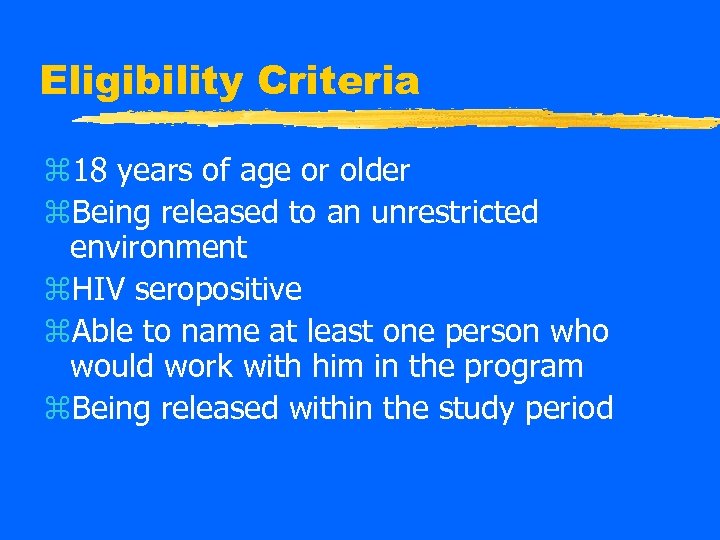 Eligibility Criteria z 18 years of age or older z. Being released to an