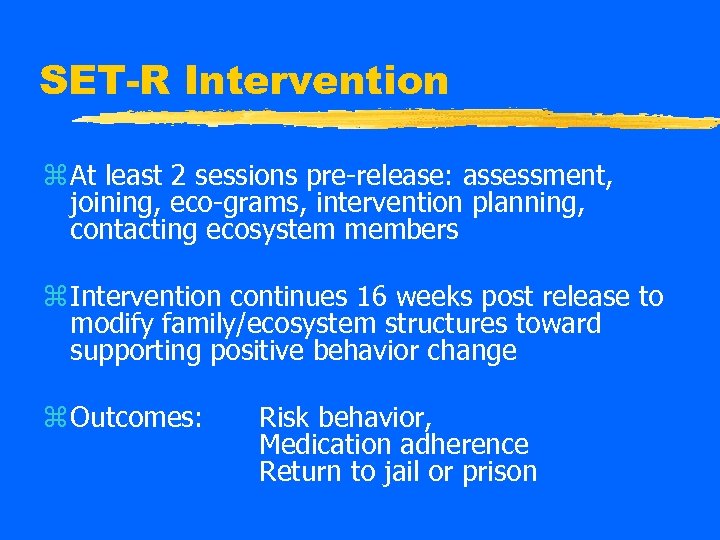 SET-R Intervention z At least 2 sessions pre-release: assessment, joining, eco-grams, intervention planning, contacting