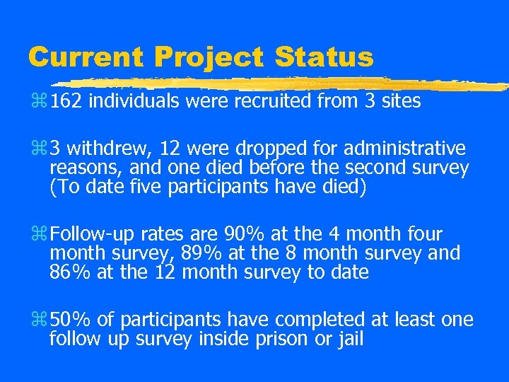 Current Project Status z 162 individuals were recruited from 3 sites z 3 withdrew,