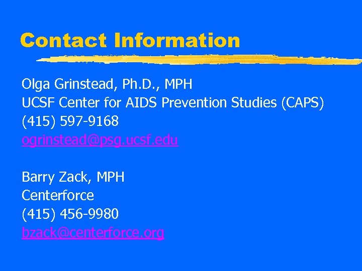Contact Information Olga Grinstead, Ph. D. , MPH UCSF Center for AIDS Prevention Studies