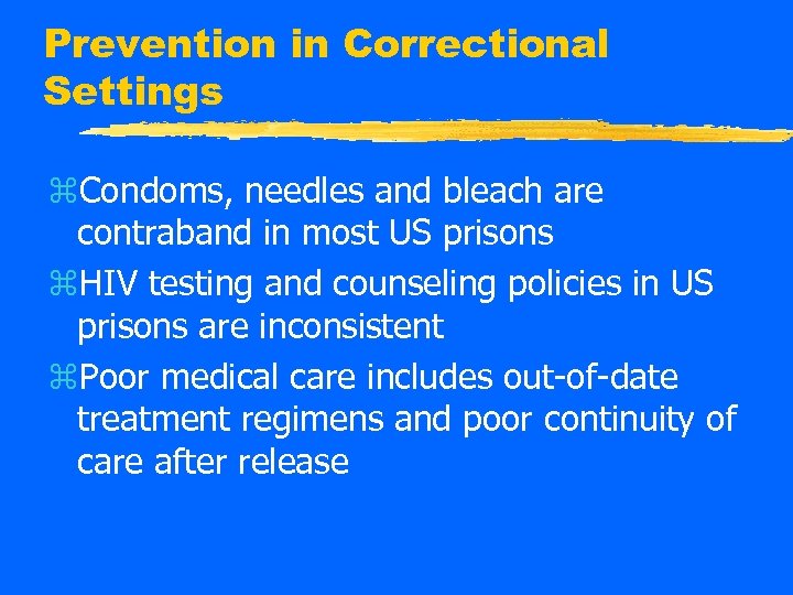 Prevention in Correctional Settings z. Condoms, needles and bleach are contraband in most US