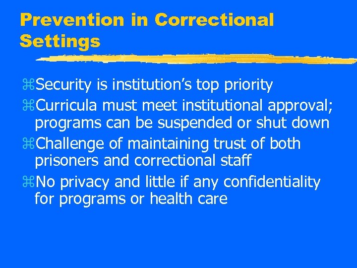 Prevention in Correctional Settings z. Security is institution’s top priority z. Curricula must meet