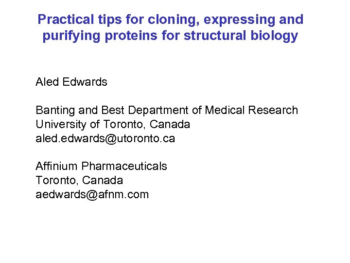 Practical tips for cloning, expressing and purifying proteins for structural biology Aled Edwards Banting