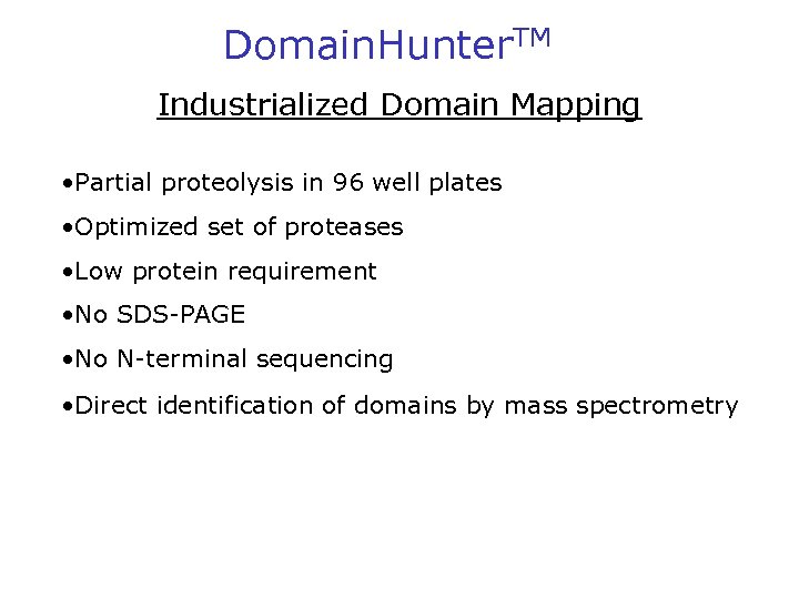 Domain. Hunter. TM Industrialized Domain Mapping • Partial proteolysis in 96 well plates •