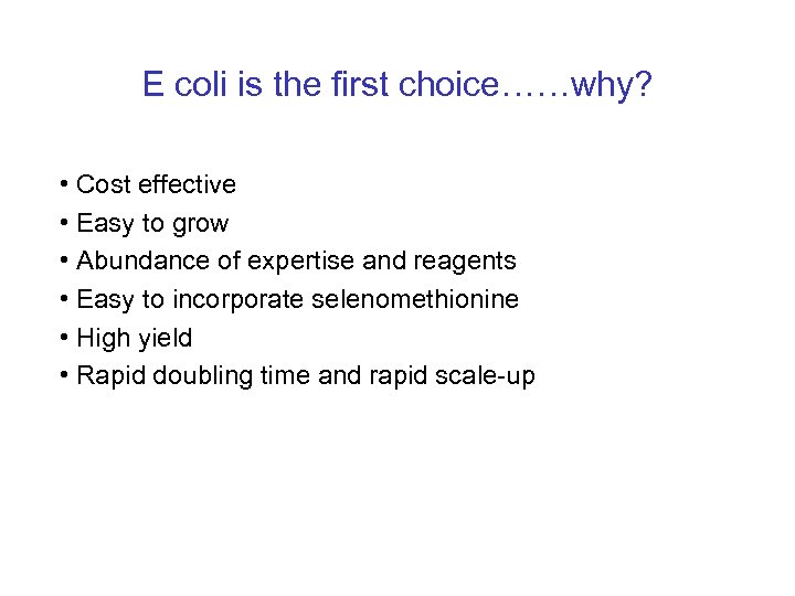 E coli is the first choice……why? • Cost effective • Easy to grow •