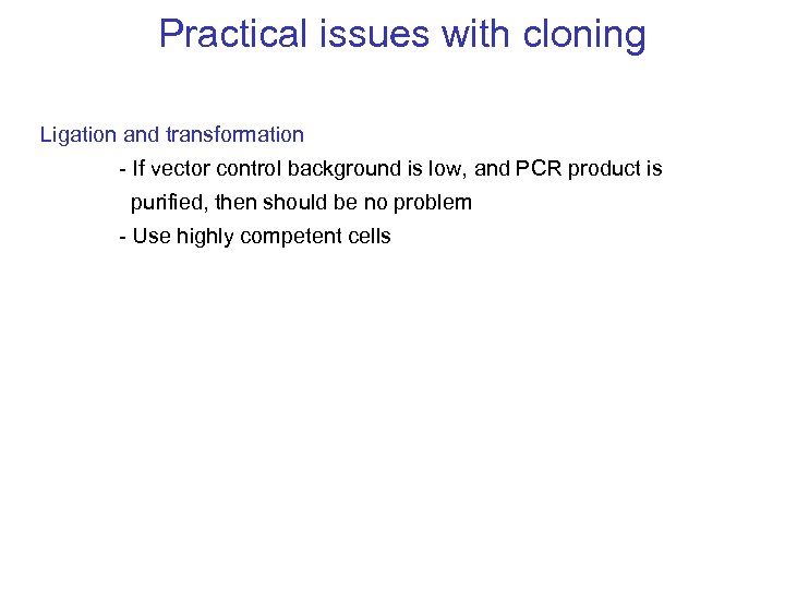 Practical issues with cloning Ligation and transformation - If vector control background is low,