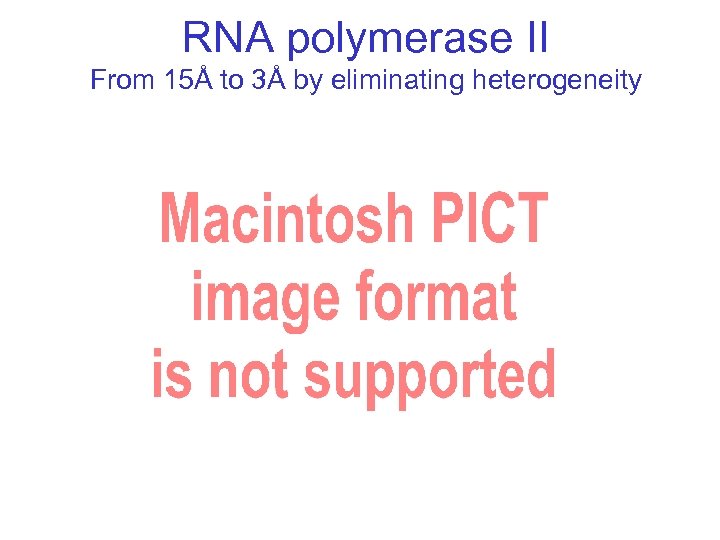 RNA polymerase II From 15Å to 3Å by eliminating heterogeneity 