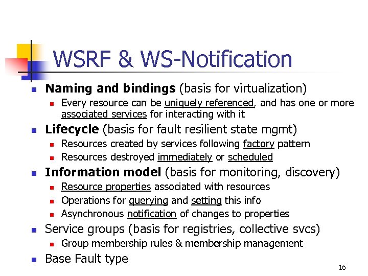 WSRF & WS-Notification n Naming and bindings (basis for virtualization) n n Lifecycle (basis
