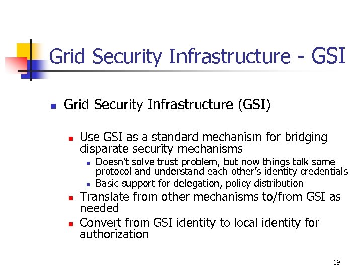 Grid Security Infrastructure - GSI n Grid Security Infrastructure (GSI) n Use GSI as