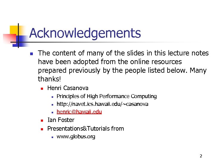 Acknowledgements n The content of many of the slides in this lecture notes have