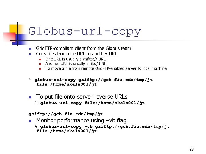 Globus-url-copy n n Grid. FTP-compliant client from the Globus team Copy files from one