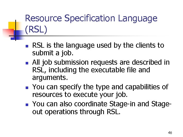 Resource Specification Language (RSL) n n RSL is the language used by the clients