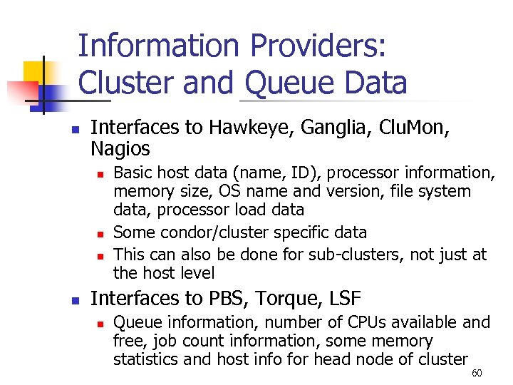 Information Providers: Cluster and Queue Data n Interfaces to Hawkeye, Ganglia, Clu. Mon, Nagios