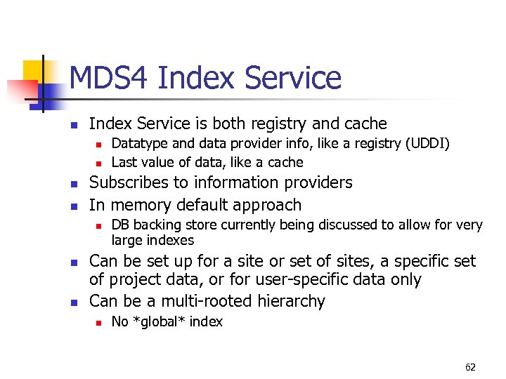 MDS 4 Index Service n Index Service is both registry and cache n n