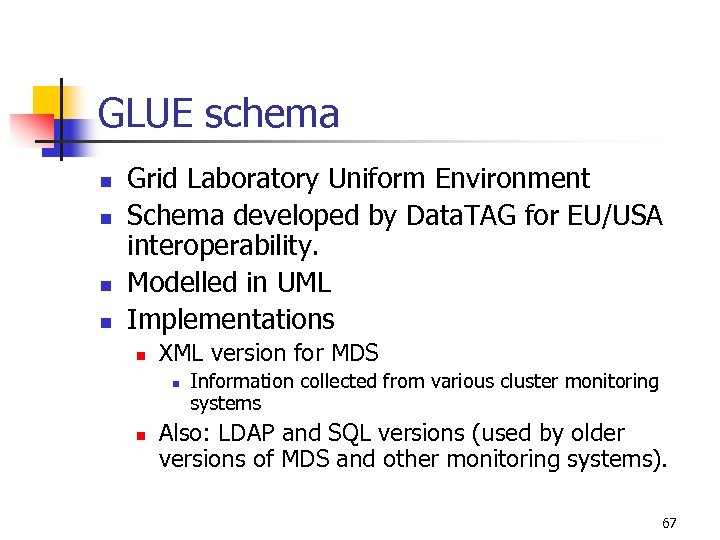 GLUE schema n n Grid Laboratory Uniform Environment Schema developed by Data. TAG for