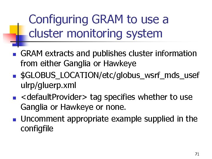Configuring GRAM to use a cluster monitoring system n n GRAM extracts and publishes