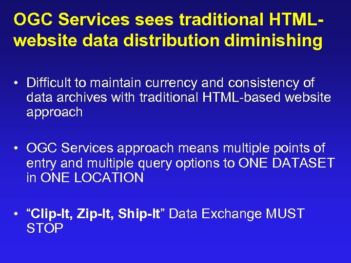 OGC Services sees traditional HTMLwebsite data distribution diminishing • Difficult to maintain currency and