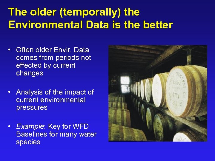 The older (temporally) the Environmental Data is the better • Often older Envir. Data