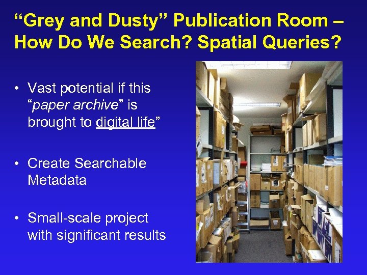 “Grey and Dusty” Publication Room – How Do We Search? Spatial Queries? • Vast