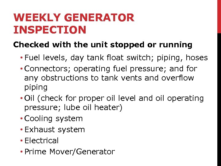 WEEKLY GENERATOR INSPECTION Checked with the unit stopped or running • Fuel levels, day