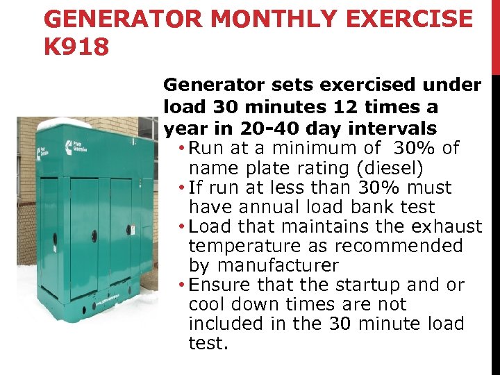 GENERATOR MONTHLY EXERCISE K 918 Generator sets exercised under load 30 minutes 12 times