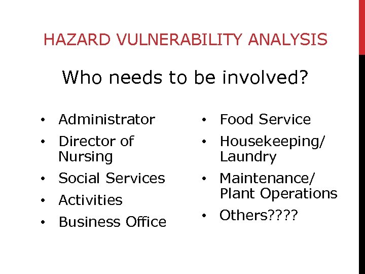 HAZARD VULNERABILITY ANALYSIS Who needs to be involved? • Administrator • Food Service •